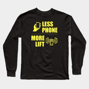 Less Phone More Lift Long Sleeve T-Shirt